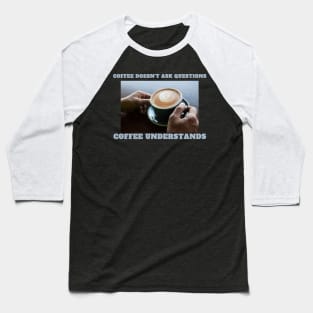 Kaffee versteht - Espresso understands - keine Fragen Baseball T-Shirt